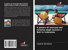 Copertina di Il potere di mercato del turismo degli anziani a Bali in Indonesia