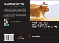 Copertina di Relations politico-stratégiques indo-américaines : 2000 à 2008