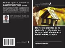 Copertina di Efecto del alquiler de la vivienda en el estado de la seguridad alimentaria: Addis Abeba, Etiopía