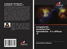 Copertina di Irregolarità ionosferiche: Sporadiche - E e diffuse -F