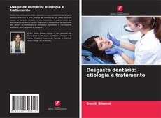 Copertina di Desgaste dentário: etiologia e tratamento