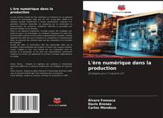 Copertina di L'ère numérique dans la production