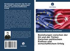 Borítókép a  Beziehungen zwischen der EU und der Türkei: Zwischen politischem Einfluss und wirtschaftlichem Erfolg - hoz