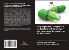 Copertina di Angiogénèse, diagnostic et traitement du cancer du pancréas: le point sur la situation