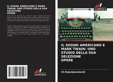 Copertina di IL SOGNO AMERICANO E MARK TWAIN: UNO STUDIO DELLA SUA SELEZIONE OPERE