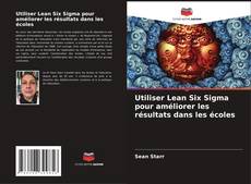 Copertina di Utiliser Lean Six Sigma pour améliorer les résultats dans les écoles