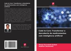 Copertina di Code to Cure: Transformar a descoberta de medicamentos com inteligência artificial