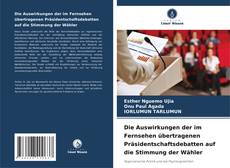 Copertina di Die Auswirkungen der im Fernsehen übertragenen Präsidentschaftsdebatten auf die Stimmung der Wähler