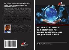 Gli sforzi dei media radiotelevisivi nel creare consapevolezza sui problemi sociali kitap kapağı