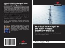 Copertina di The legal challenges of the West African electricity market