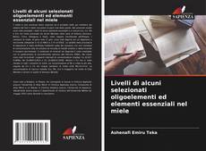 Buchcover von Livelli di alcuni selezionati oligoelementi ed elementi essenziali nel miele
