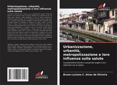 Copertina di Urbanizzazione, urbanità, metropolizzazione e loro influenza sulla salute