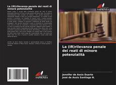 Copertina di La (IR)rilevanza penale dei reati di minore potenzialità