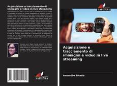 Portada del libro de Acquisizione e tracciamento di immagini e video in live streaming