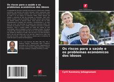 Bookcover of Os riscos para a saúde e os problemas económicos dos idosos