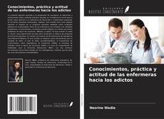 Capa do livro de Conocimientos, práctica y actitud de las enfermeras hacia los adictos 