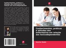 Bookcover of Conhecimentos, práticas e atitudes dos enfermeiros em relação aos toxicodependentes