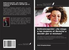 Capa do livro de Anticoncepción: ¿Se niega a las mujeres el derecho a decidir por sí mismas? 