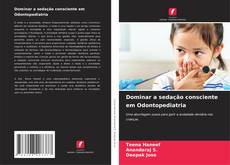 Bookcover of Dominar a sedação consciente em Odontopediatria