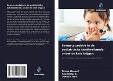 Couverture de Bewuste sedatie in de pediatrische tandheelkunde onder de knie krijgen