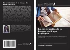 La construcción de la imagen del Papa Francisco kitap kapağı