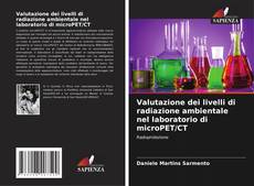 Valutazione dei livelli di radiazione ambientale nel laboratorio di microPET/CT的封面