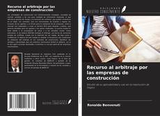 Capa do livro de Recurso al arbitraje por las empresas de construcción 