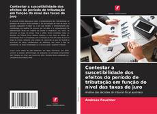 Bookcover of Contestar a suscetibilidade dos efeitos do período de tributação em função do nível das taxas de juro