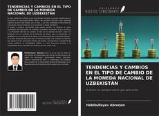 Capa do livro de TENDENCIAS Y CAMBIOS EN EL TIPO DE CAMBIO DE LA MONEDA NACIONAL DE UZBEKISTÁN 