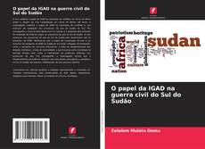 Bookcover of O papel da IGAD na guerra civil do Sul do Sudão