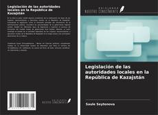 Buchcover von Legislación de las autoridades locales en la República de Kazajstán