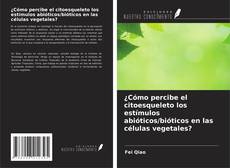 Couverture de ¿Cómo percibe el citoesqueleto los estímulos abióticos/bióticos en las células vegetales?