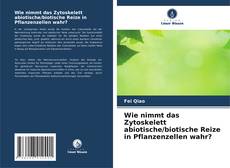 Portada del libro de Wie nimmt das Zytoskelett abiotische/biotische Reize in Pflanzenzellen wahr?