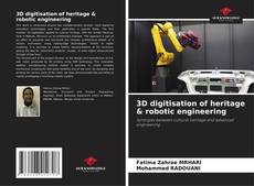 Copertina di 3D digitisation of heritage & robotic engineering