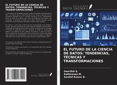 Couverture de EL FUTURO DE LA CIENCIA DE DATOS: TENDENCIAS, TÉCNICAS Y TRANSFORMACIONES