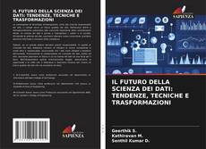 IL FUTURO DELLA SCIENZA DEI DATI: TENDENZE, TECNICHE E TRASFORMAZIONI的封面