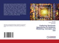 Copertina di Exploring Stochastic Approaches to Epidemic Modeling: Concepts and Use