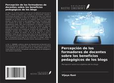 Copertina di Percepción de los formadores de docentes sobre los beneficios pedagógicos de los blogs