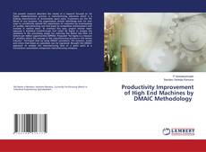 Portada del libro de Productivity Improvement of High End Machines by DMAIC Methodology