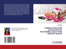 Portada del libro de FORMULATION AND EVALUATION OF POLYHERBAL SCALP HAIR GROWTH SERUM