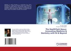 The HealthTech Nexus: Innovating Medicine & Dentistry with AI & Beyond的封面