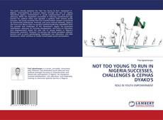 Buchcover von NOT TOO YOUNG TO RUN IN NIGERIA:SUCCESSES, CHALLENGES & CEPHAS DYAKO'S