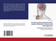Bookcover of Understanding Amyotrophic Lateral Sclerosis: Causes and Management