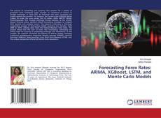 Bookcover of Forecasting Forex Rates: ARIMA, XGBoost, LSTM, and Monte Carlo Models