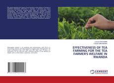 Bookcover of EFFECTIVENESS OF TEA FARMING FOR THE TEA FARMER'S WELFARE IN RWANDA