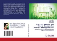 Exploring Nitrogen and Oxygen Heterocycles: Chemistry and Applications的封面