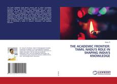 Couverture de THE ACADEMIC FRONTIER: TAMIL NADU'S ROLE IN SHAPING INDIA'S KNOWLEDGE