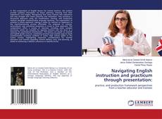 Portada del libro de Navigating English instruction and practicum through presentation: