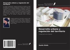 Copertina di Desarrollo urbano y regulación del territorio