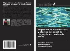 Copertina di Migración de Labeobarbus y efectos del canal de riego y la extracción de arena